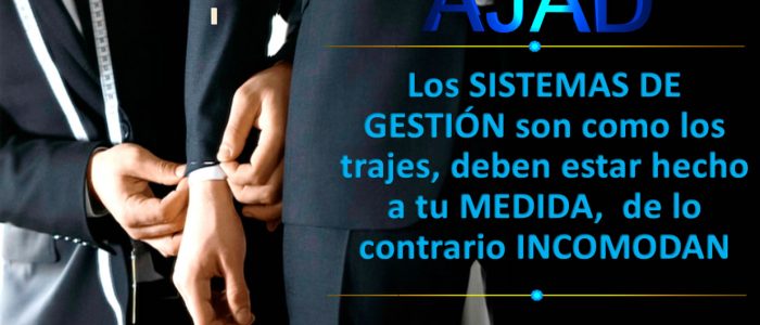 Los SISTEMAS DE GESTIÓN son como los trajes, deben estar hecho a tu MEDIDA,  de lo contrario INCOMODAN