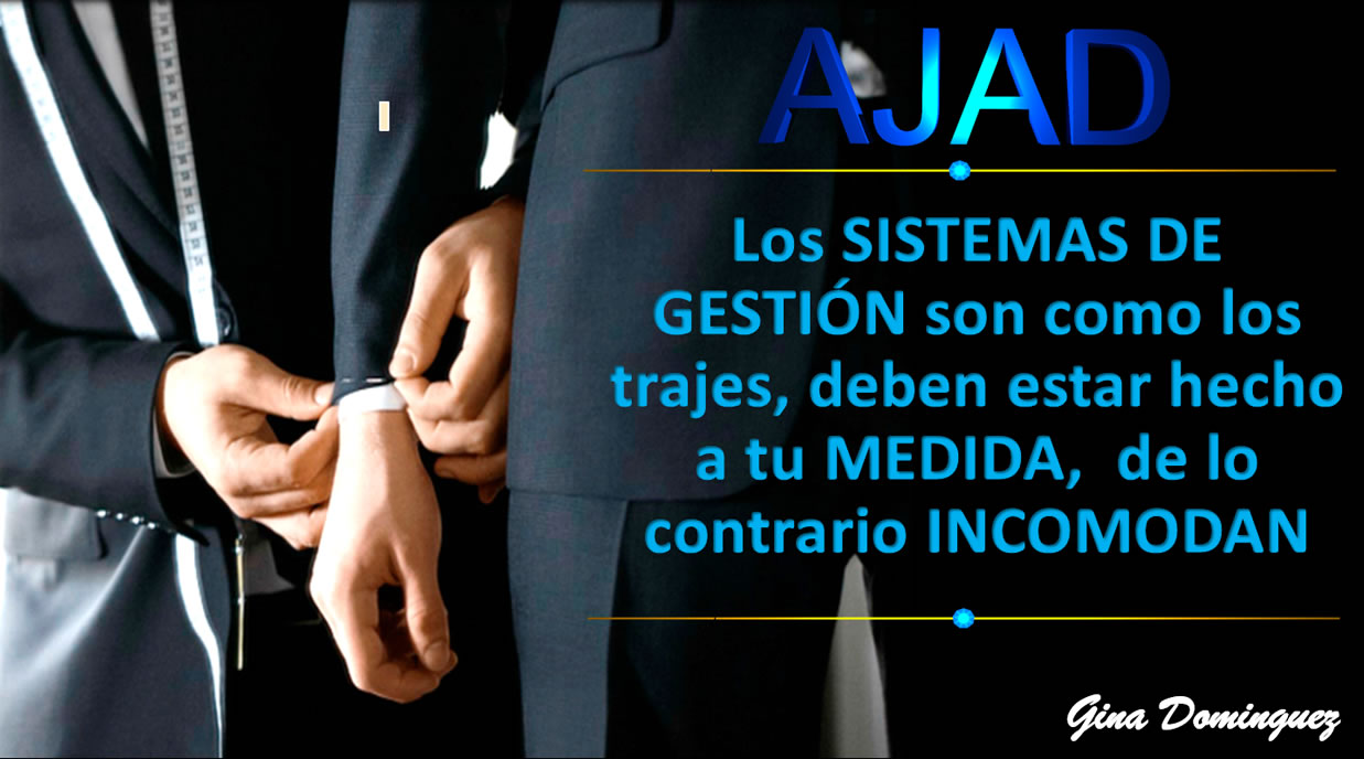 Los SISTEMAS DE GESTIÓN son como los trajes, deben estar hecho a tu MEDIDA,  de lo contrario INCOMODAN